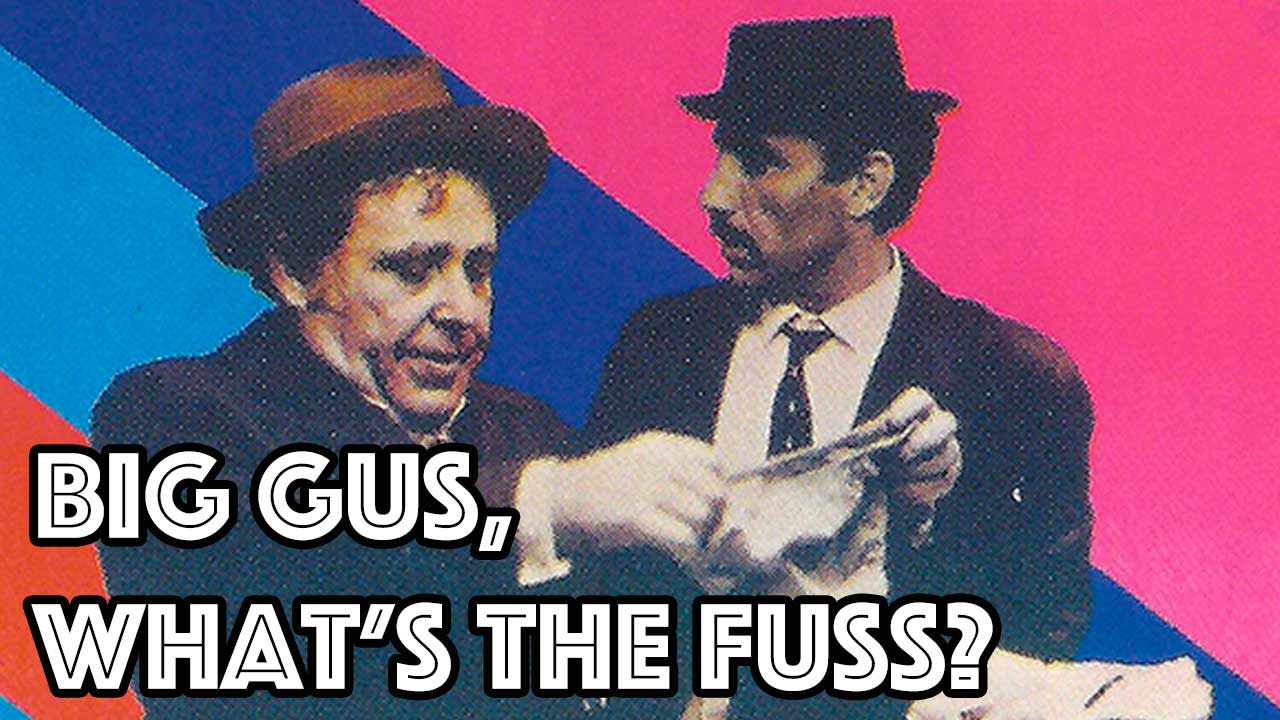 Big Gus, What's The Fuss?