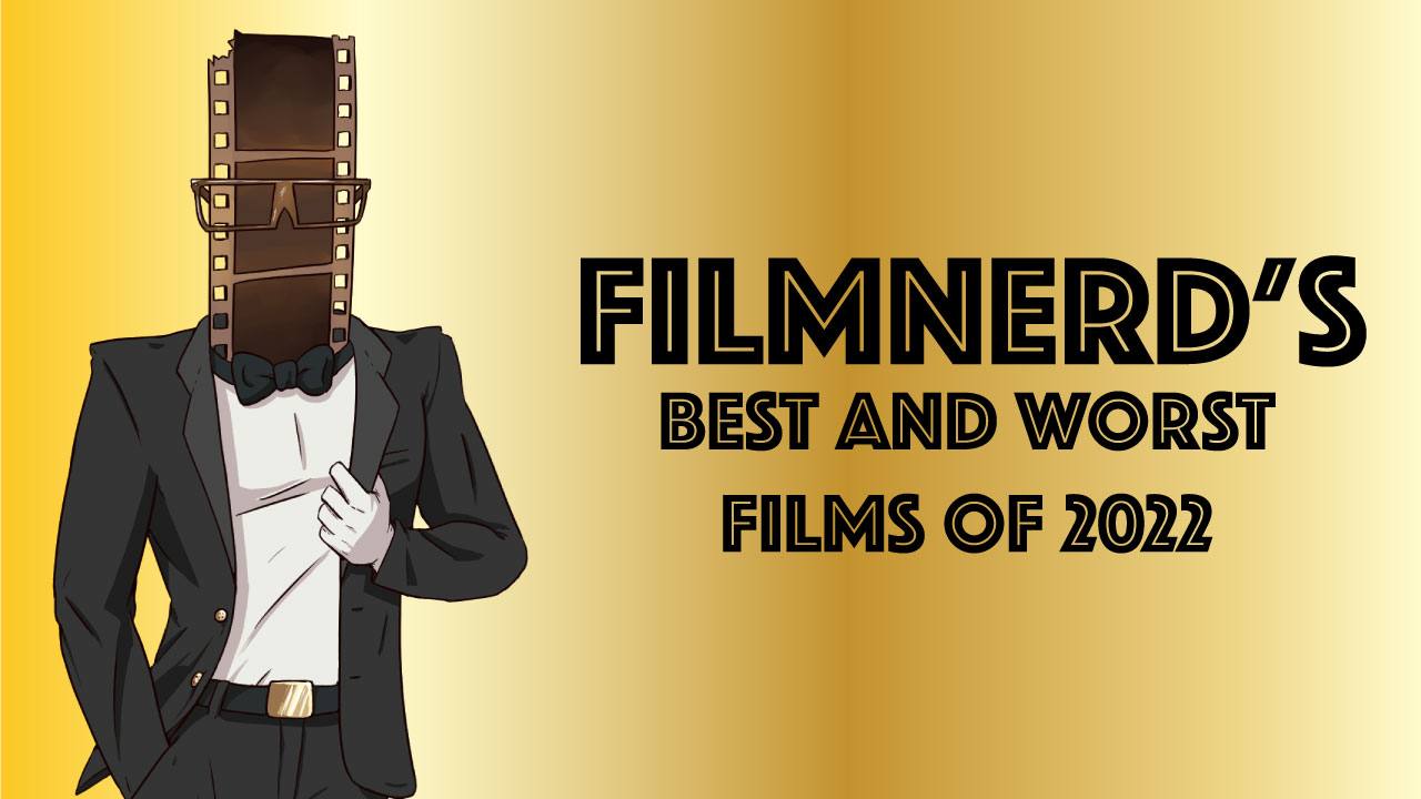 FilmNerd’s Best and Worst Films of 2022