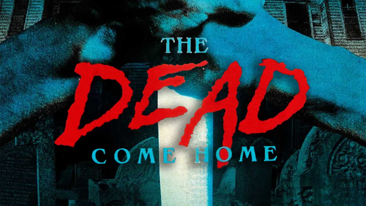 The Dead Come Home
